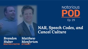 Notorious POD, Ep 29: NAR, Speech Codes and Cancel Culture with Brandon Huber and Matt Monforton