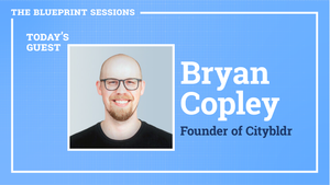 The Blueprint Sessions, Episode 1: Bryan Copley, Citybldr