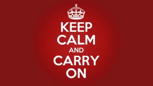 Keep Calm, And Carry On?