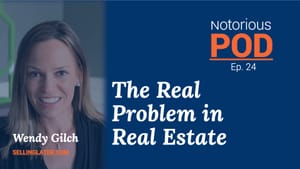 The Notorious POD Ep 24: The Real Problem of Real Estate with Wendy Gilch of SellingLater.com