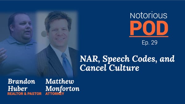Notorious POD, Ep 29: NAR, Speech Codes and Cancel Culture with Brandon Huber and Matt Monforton